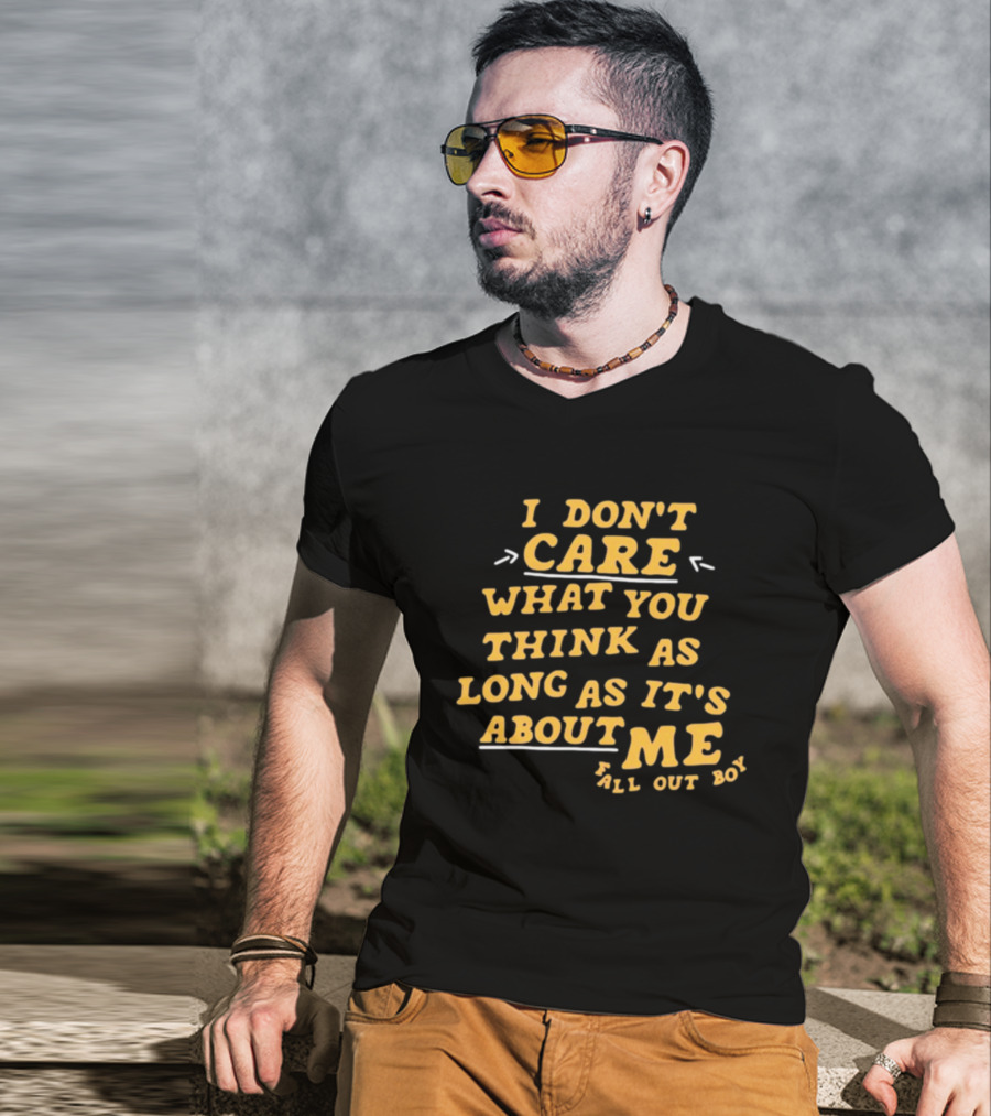 I Don't Care What You Think As Long As It's About Me Fall Out Boy T-Shirt
