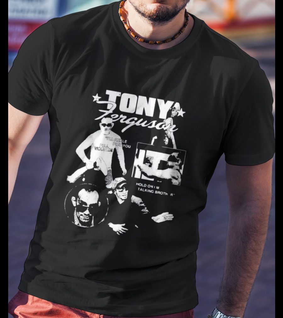 TONY Ferguson I'll Ankle Pick You Hold On I'm Talking Brotha T-Shirt