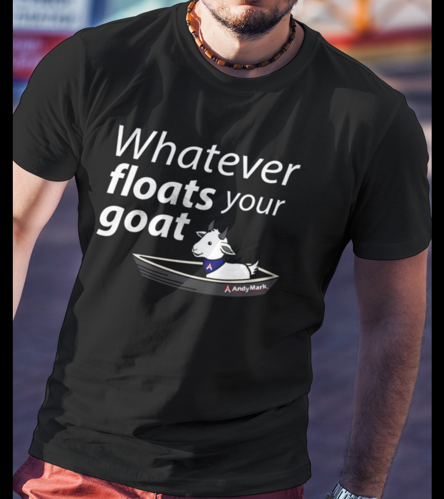 Whatever Floats Your Goat Andymark Boat With Goat T-Shirt