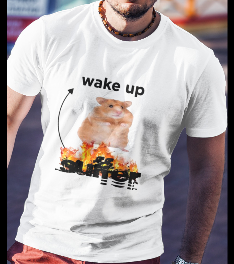 Wake Up Suffer Hamster On Fire T-Shirt
