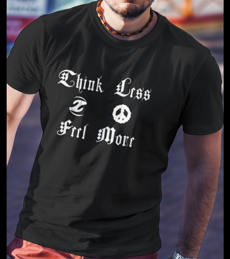 Think Less Feel More Peace Symbol Gothic Font T-Shirt