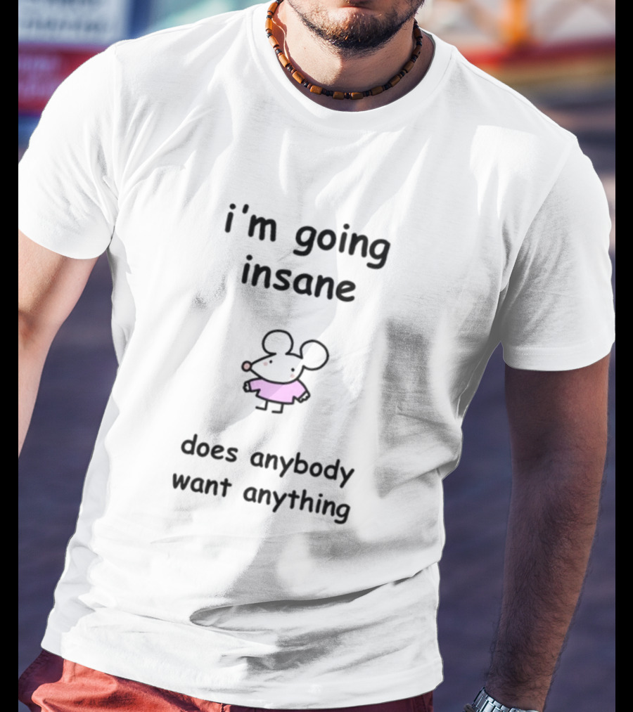 I'm Going Insane Does Anybody Want Anything Cartoon Mouse Pink T-Shirt