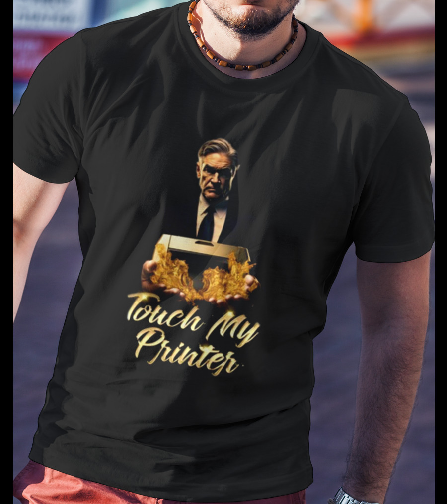Not Jerome Powell Holding Flaming Printer Touch My Printer T-Shirt