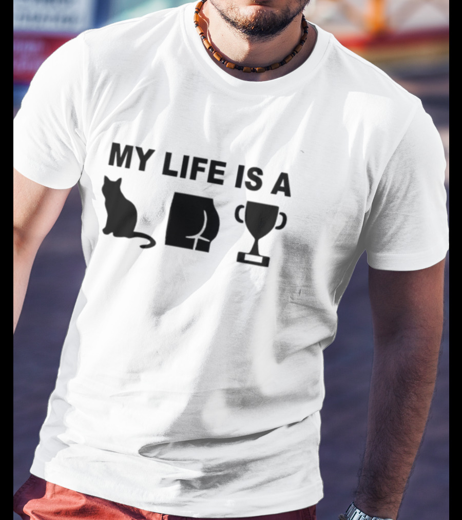 Out Of Context Human Race My Life Is A Cat Butt Trophy Catastrophe T-Shirt