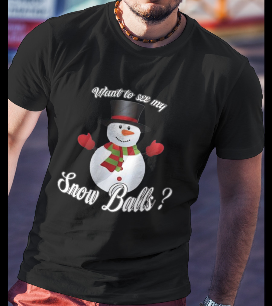 Want To See My Snow Balls Snowman Holiday Humor T-Shirt