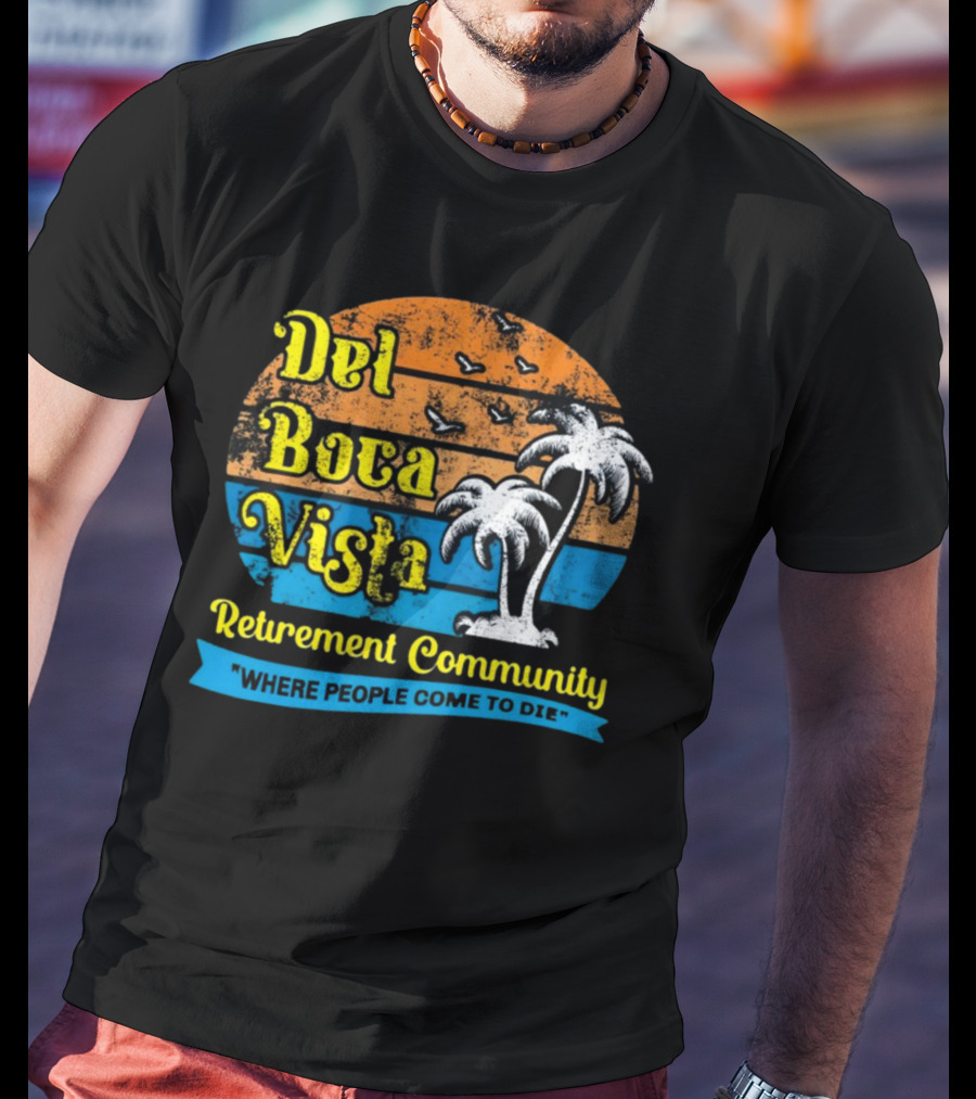 Jj Watt Wearing Del Boca Vista Retirement Community Where People Come To Die T-Shirt