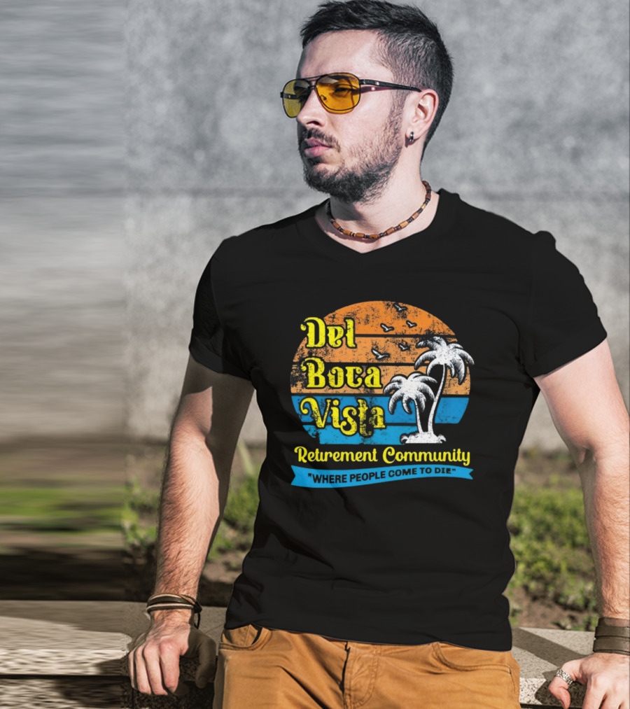 Jj Watt Wearing Del Boca Vista Retirement Community Where People Come To Die T-Shirt