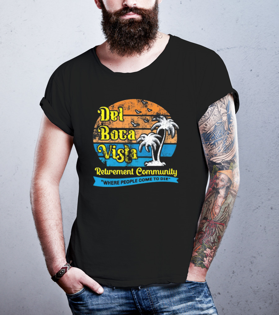 Jj Watt Wearing Del Boca Vista Retirement Community Where People Come To Die T-Shirt