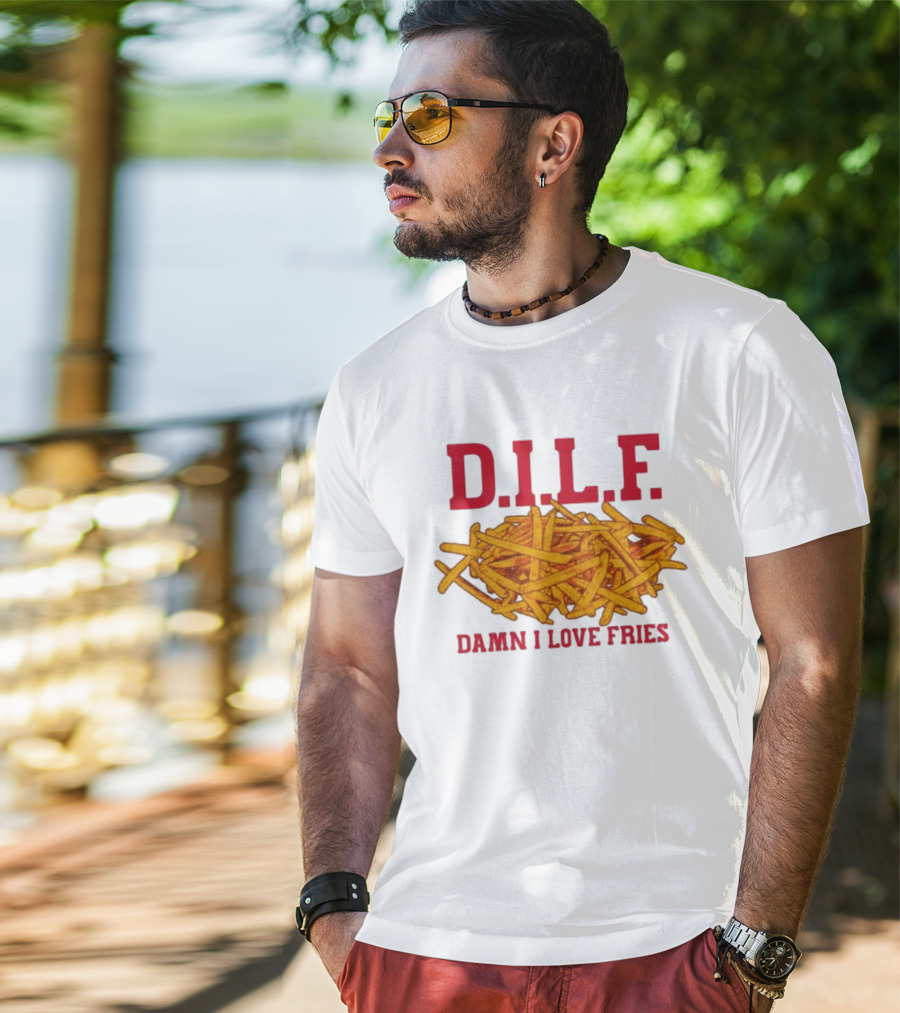 D.I.L.F. Damn I Love Fries French Fry Enthusiast T-Shirt
