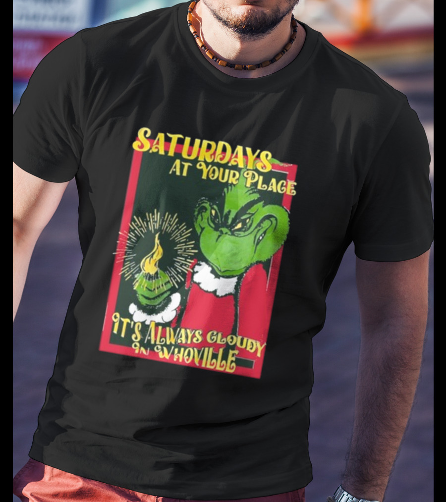Saturdays At Your Place It's Always Cloudy In Whoville Grinch Saturdaysatyourplace Store T-Shirt