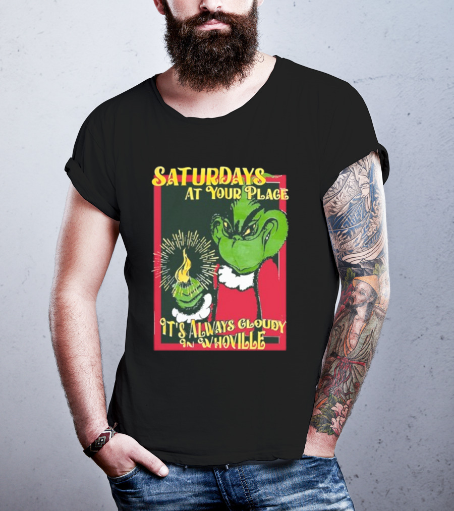 Saturdays At Your Place It's Always Cloudy In Whoville Grinch Saturdaysatyourplace Store T-Shirt