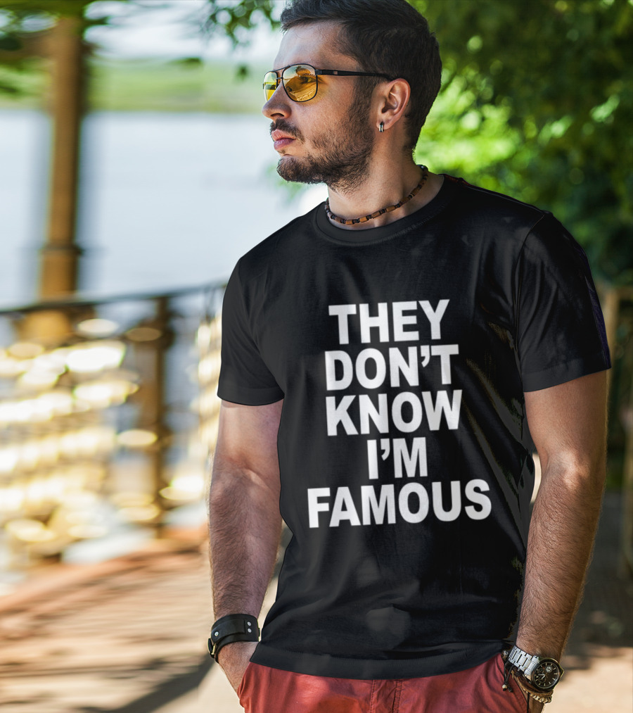 They Don't Know I'm Famous Text Statement White T-Shirt