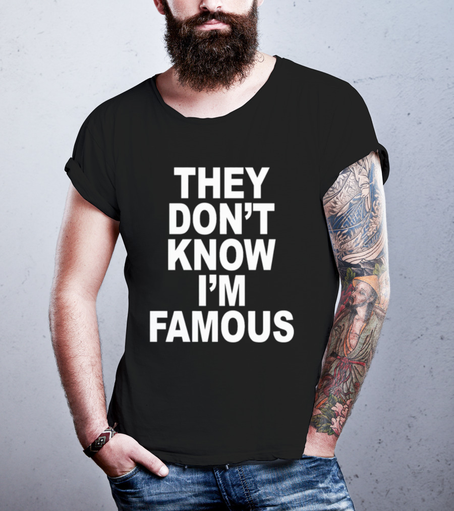 They Don't Know I'm Famous Text Statement White T-Shirt