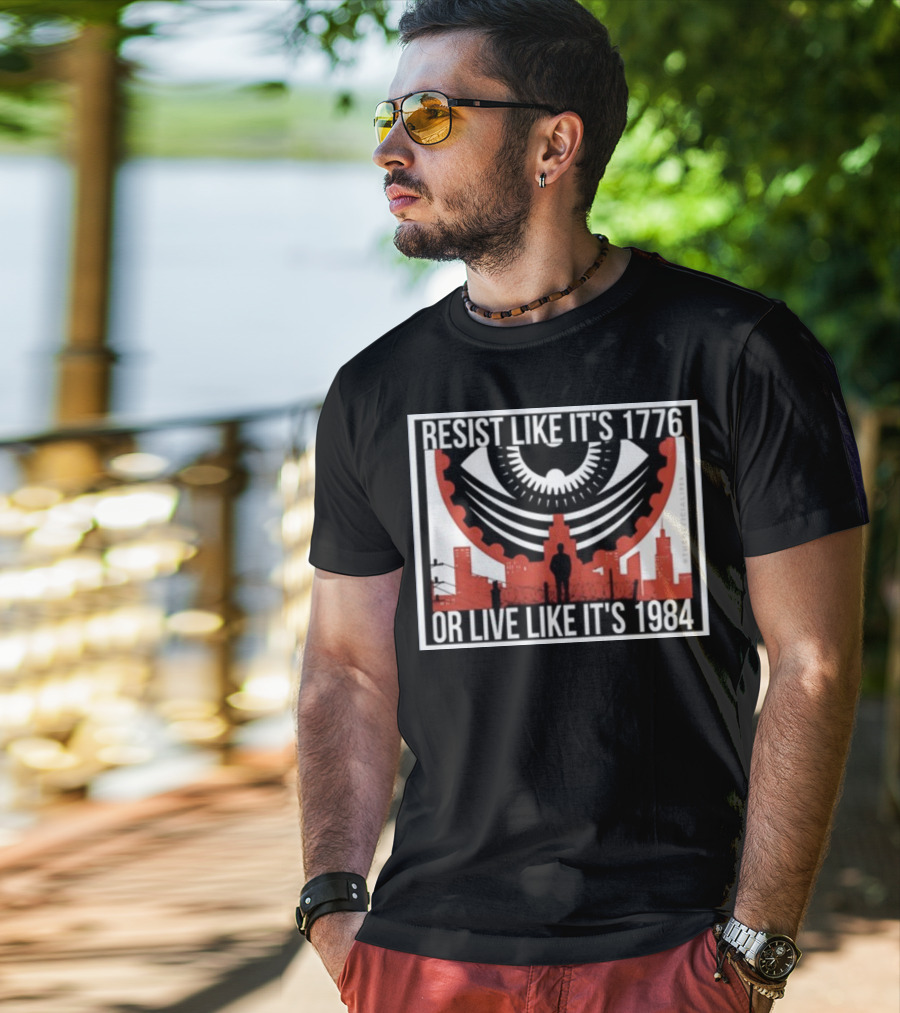 Resist Like It's 1776 Or Live Like It's 1984 Eye City T-Shirt