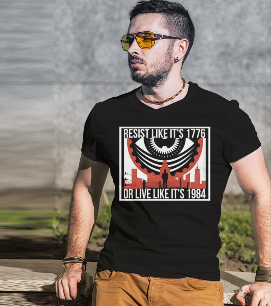 Resist Like It's 1776 Or Live Like It's 1984 Eye City T-Shirt
