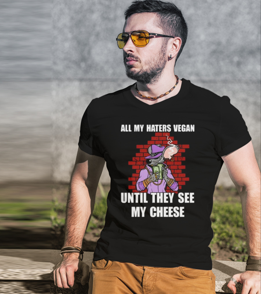 All My Haters Vegan Until They See My Cheese Smoking Mouse With Money Against Brick Wall T-Shirt