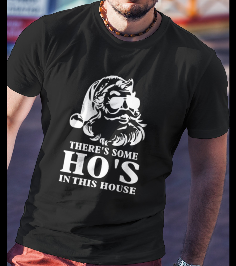 There's Some Ho's In This House Santa Funny Christmas T-Shirt