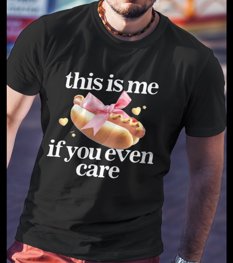 This Is Me If You Even Care Hot Dog Pink Ribbon Hearts T-Shirt