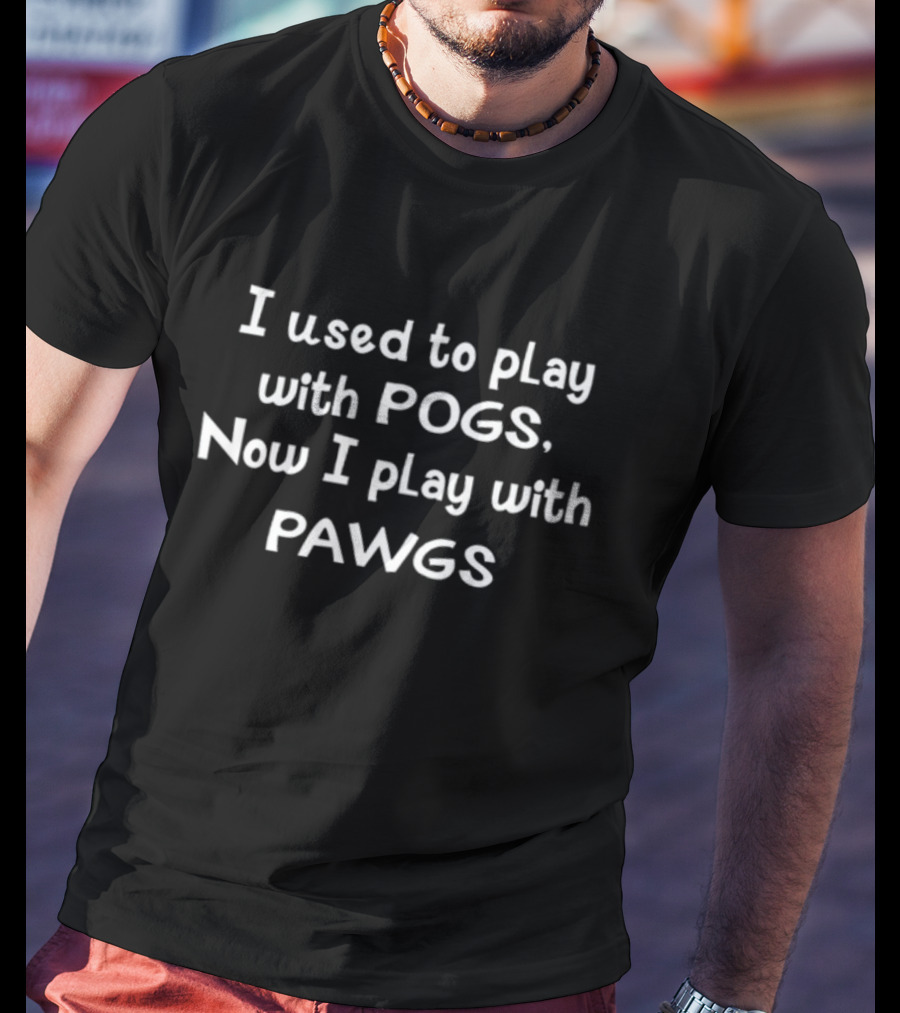 I Used To Play With Pogs Now I Play With Pawgs Shirt Funny Nostalgic Joke T-Shirt