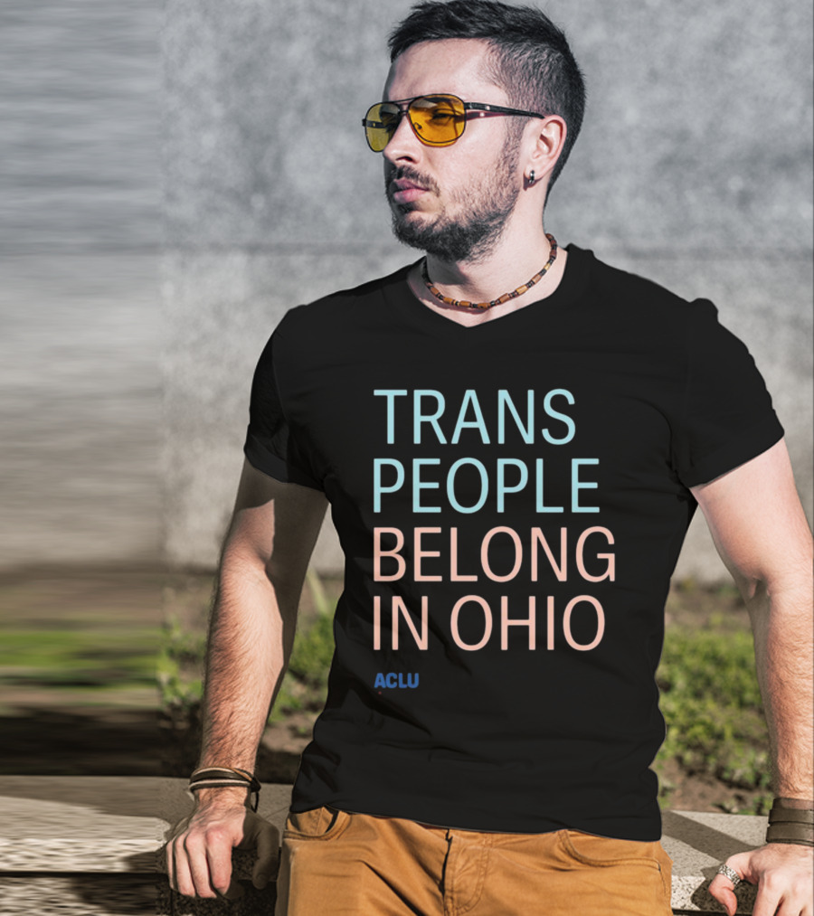 ACLU Trans People Belong In Ohio T-Shirt
