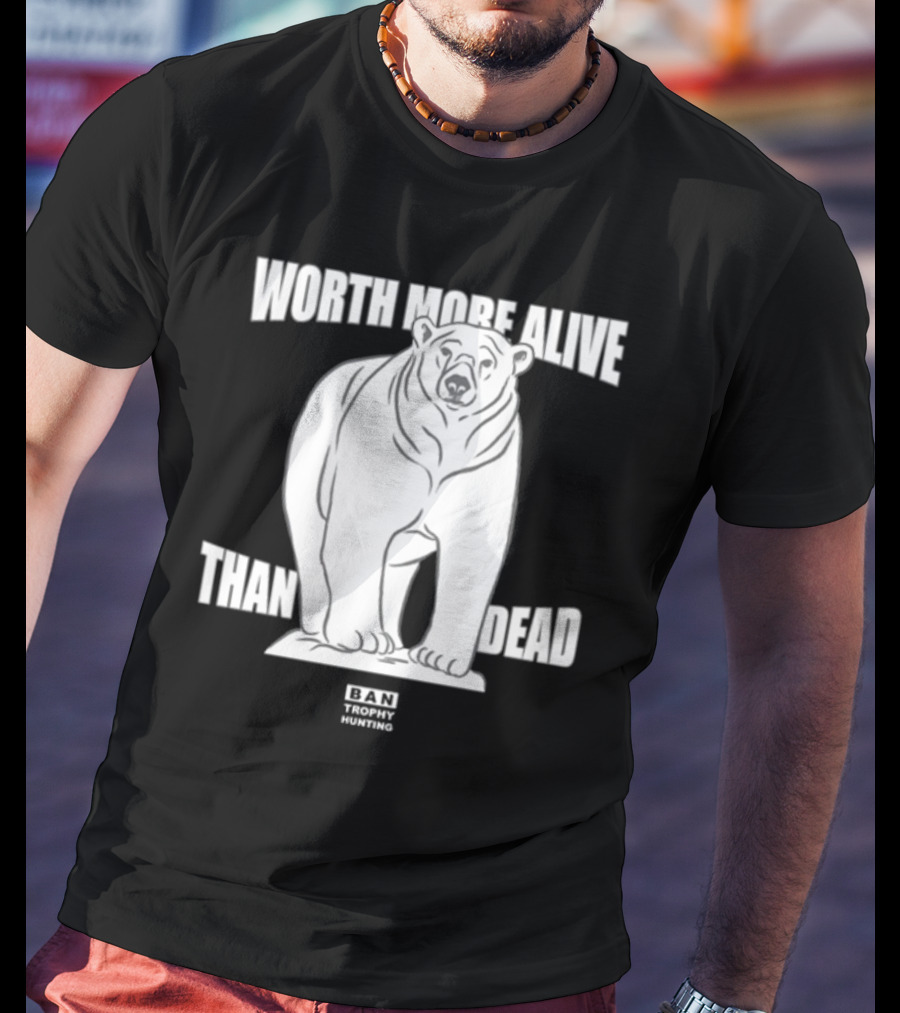 Polar Bear Worth More Alive Than Dead Ban Trophy Hunting T-Shirt