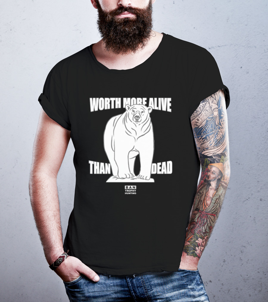 Polar Bear Worth More Alive Than Dead Ban Trophy Hunting T-Shirt