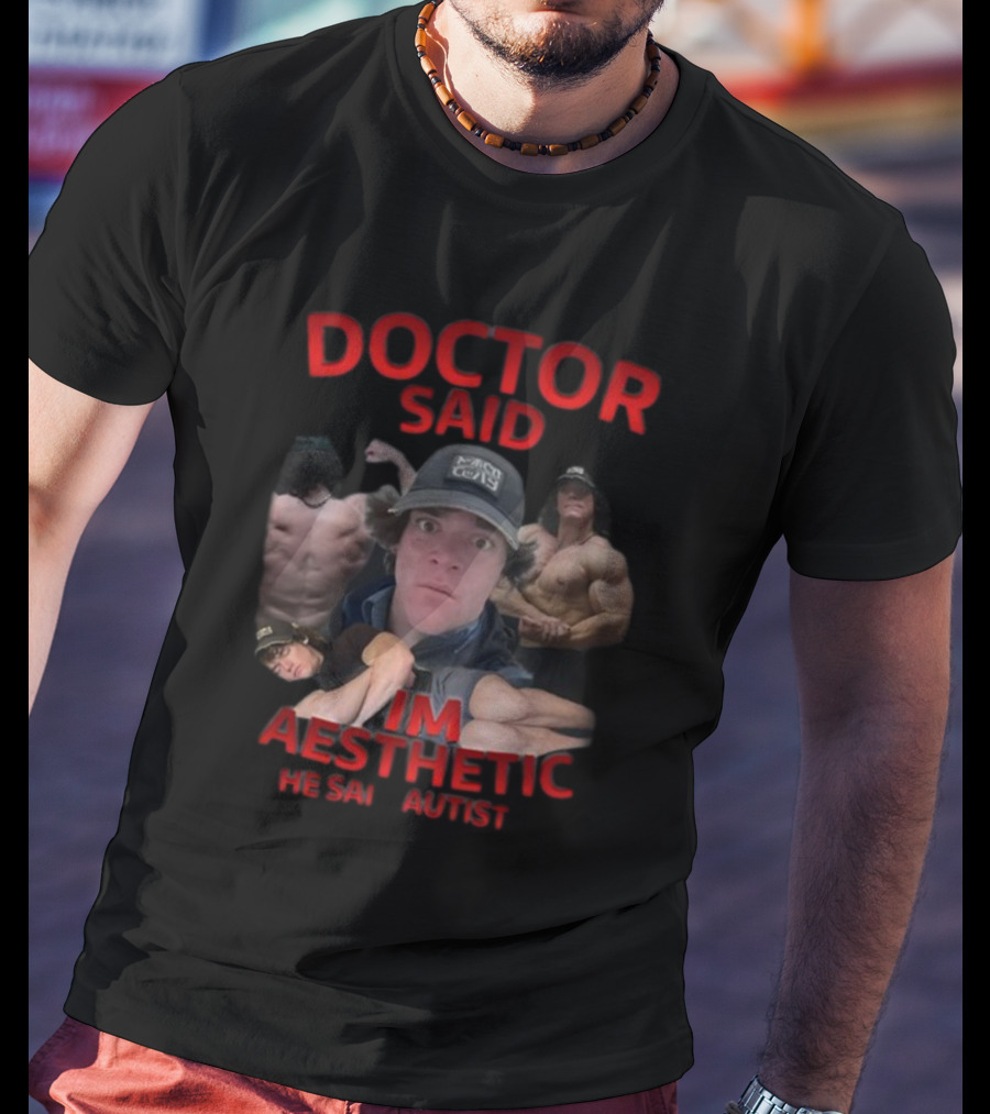 DOCTOR SAID I'M AESTHETIC HE SAID AUTIST T-Shirt