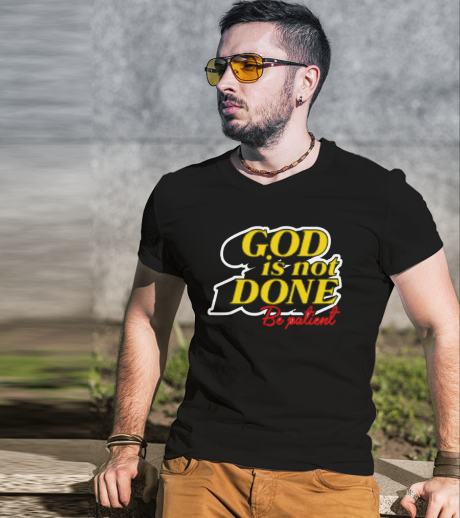 God Is Not Done Be Patient Bold Yellow Inspirational Text T-Shirt