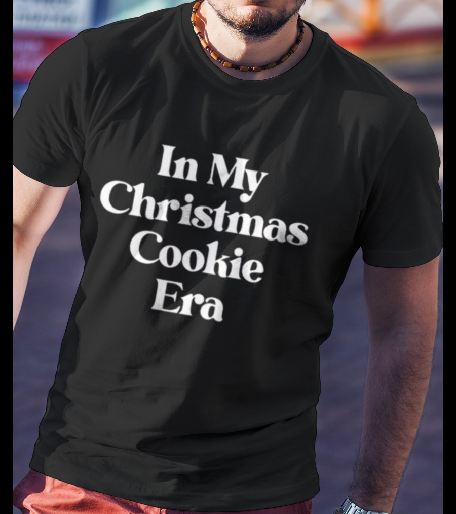 In My Christmas Cookie Era Holiday Season Baking Mood T-Shirt