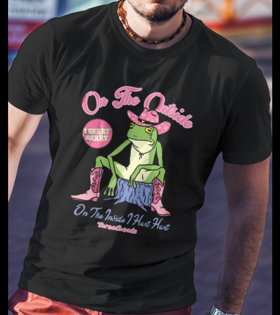 On The Outside I Skrrt Skrrt On The Inside I Hurt Hurt Threadheads Frog Cowboy Boots T-Shirt