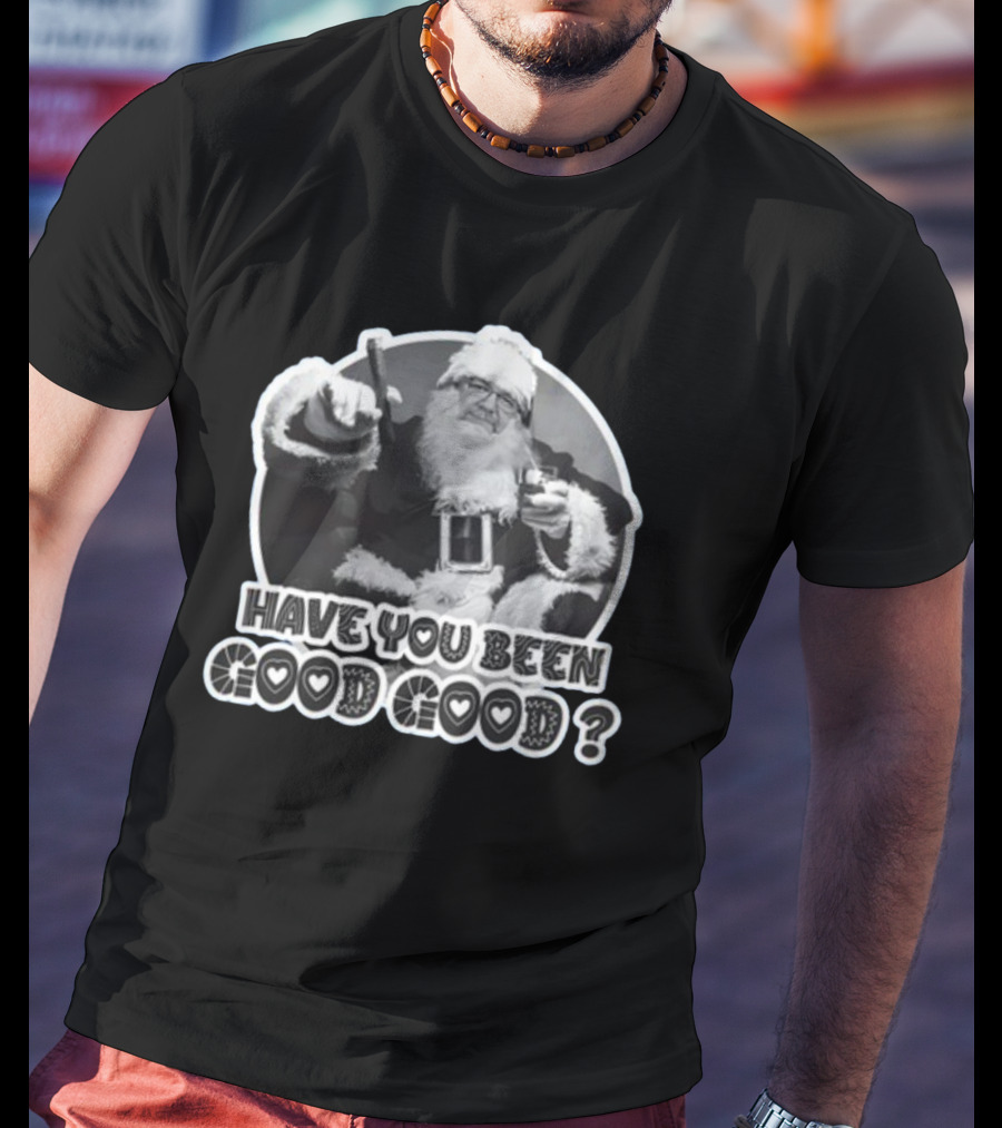 Have You Been Good Good Santa Claus Question T-Shirt