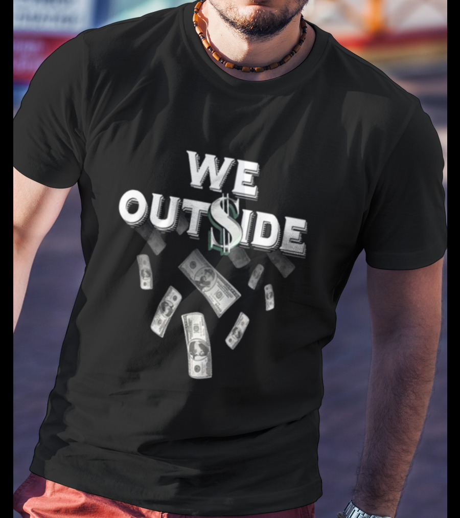 We Outside Dollar Bills Ajfrancis410 T-Shirt