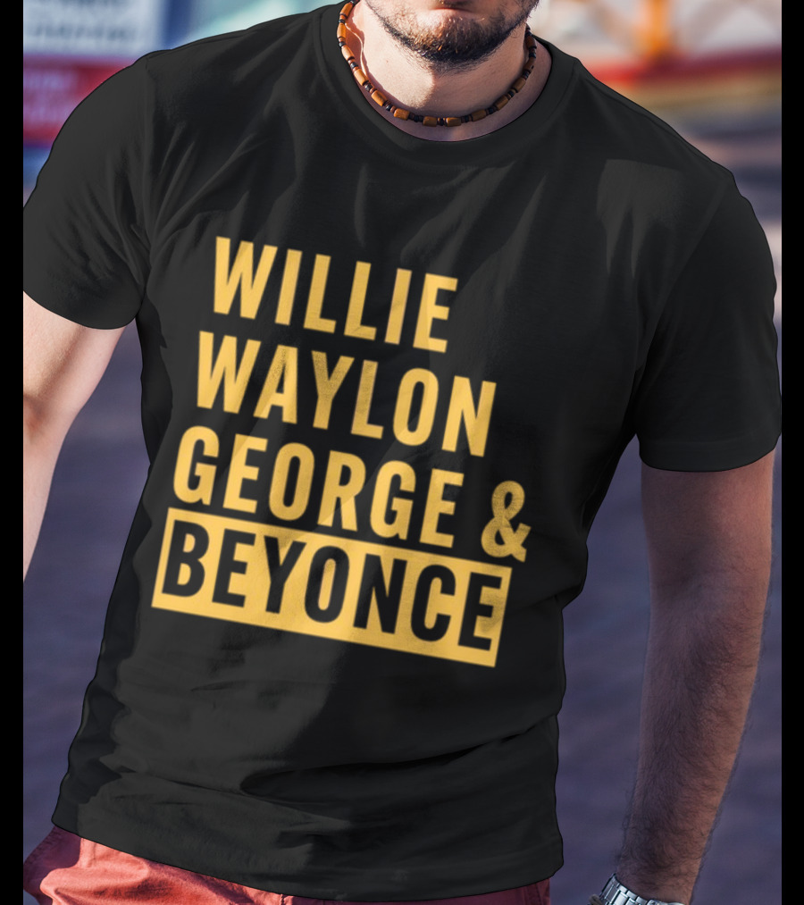 Thatsbullzerk Willie Waylon George And Beyonce T-Shirt