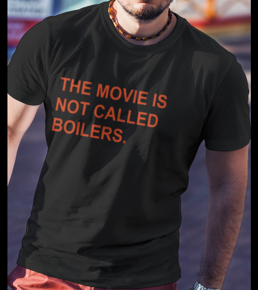 Griffin Gonzalez The Movie Is Not Called Boilers T-Shirt