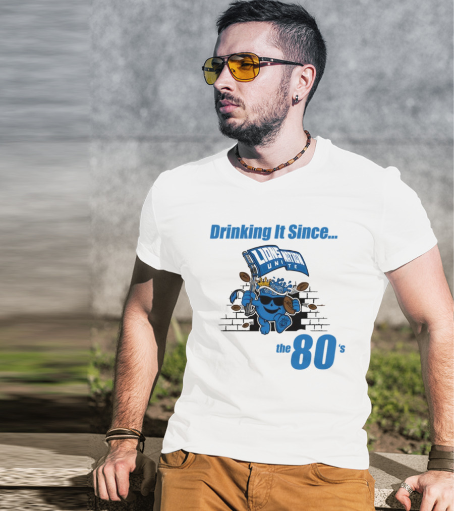 Drinking It Since Lions Nation Unite The 80's T-Shirt
