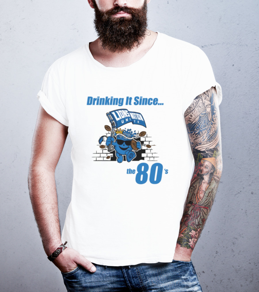 Drinking It Since Lions Nation Unite The 80's T-Shirt