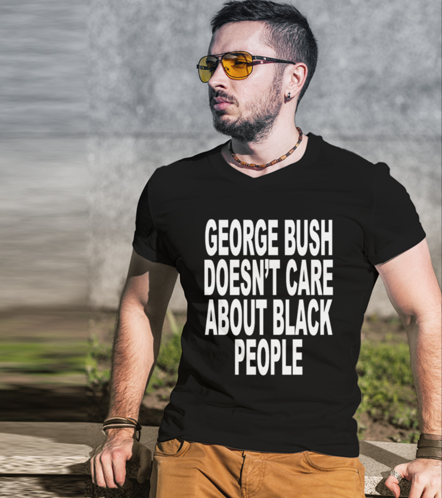 Revive George Bush Doesn't Care About Black People T-Shirt