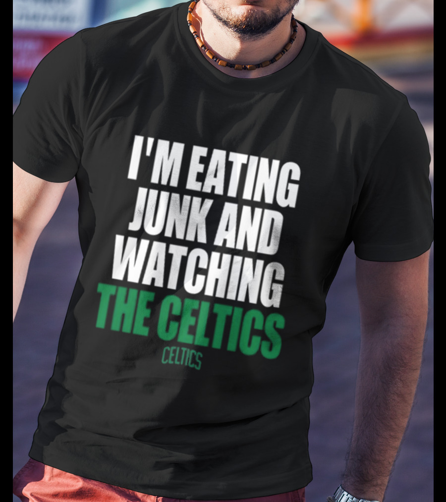 I'm Eating Junk And Watching The Boston Celtics Celtics T-Shirt