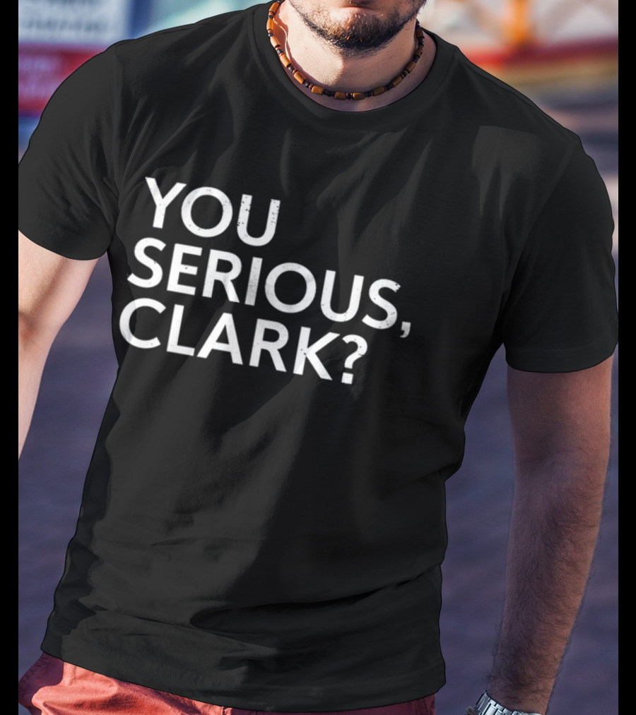 You Serious Clark? Clay Travis Holiday T-Shirt