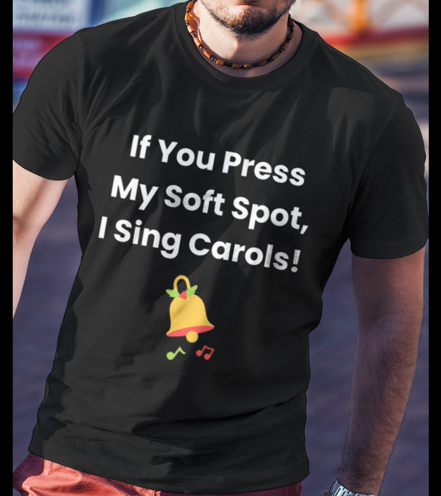 If You Press My Soft Spot I Sing Carols Bell Music Notes T-Shirt