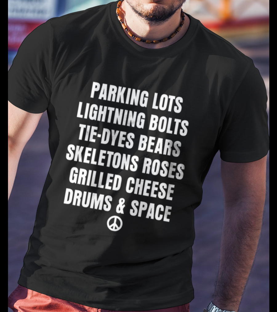 Parking Lots Lightning Bolts Tie-Dyes Bears Skeletons Roses Grilled Cheese Drums And Space Peace Sign T-Shirt