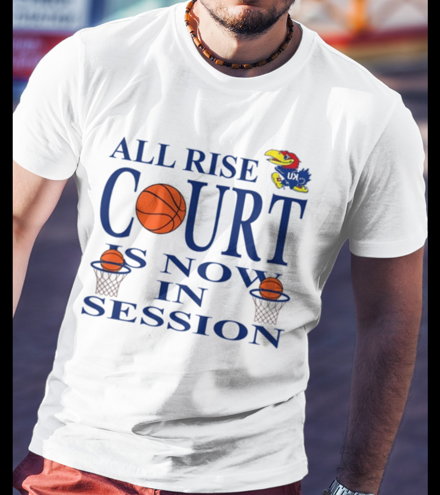 All Rise Court Is Now In Session Basketball Jayhawk T-Shirt