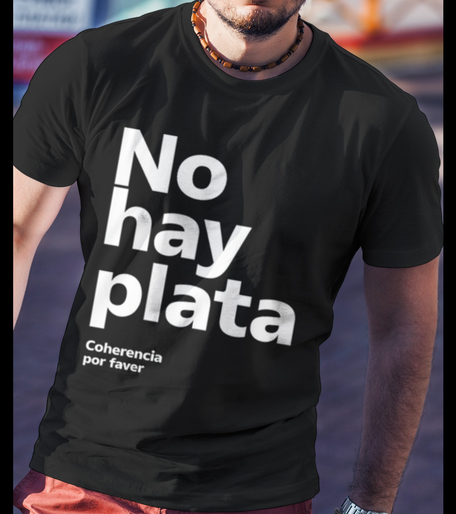 No Hay Plata Coherencia Por Faver T-Shirt