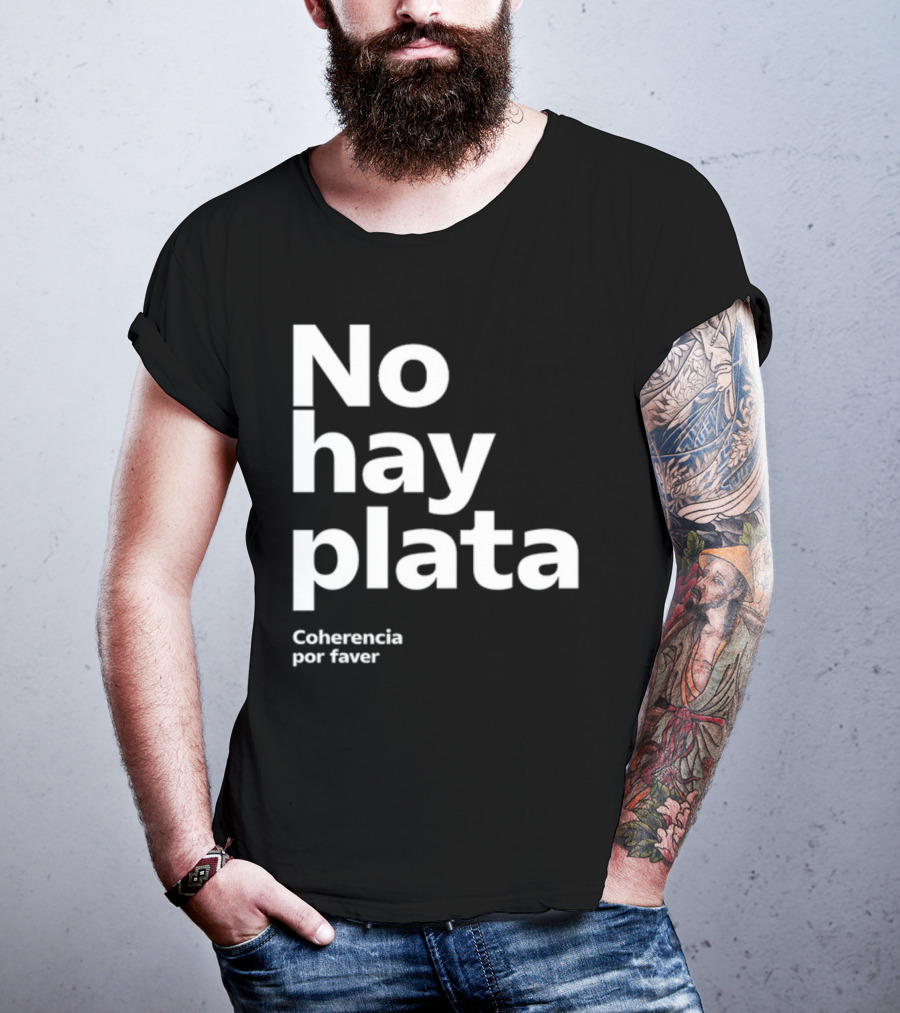 No Hay Plata Coherencia Por Faver T-Shirt