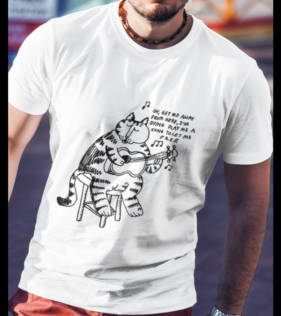 Oh Get Me Away From Here I'm Dying Play Me A Song Toset Me Free Cat Playing Guitar T-Shirt
