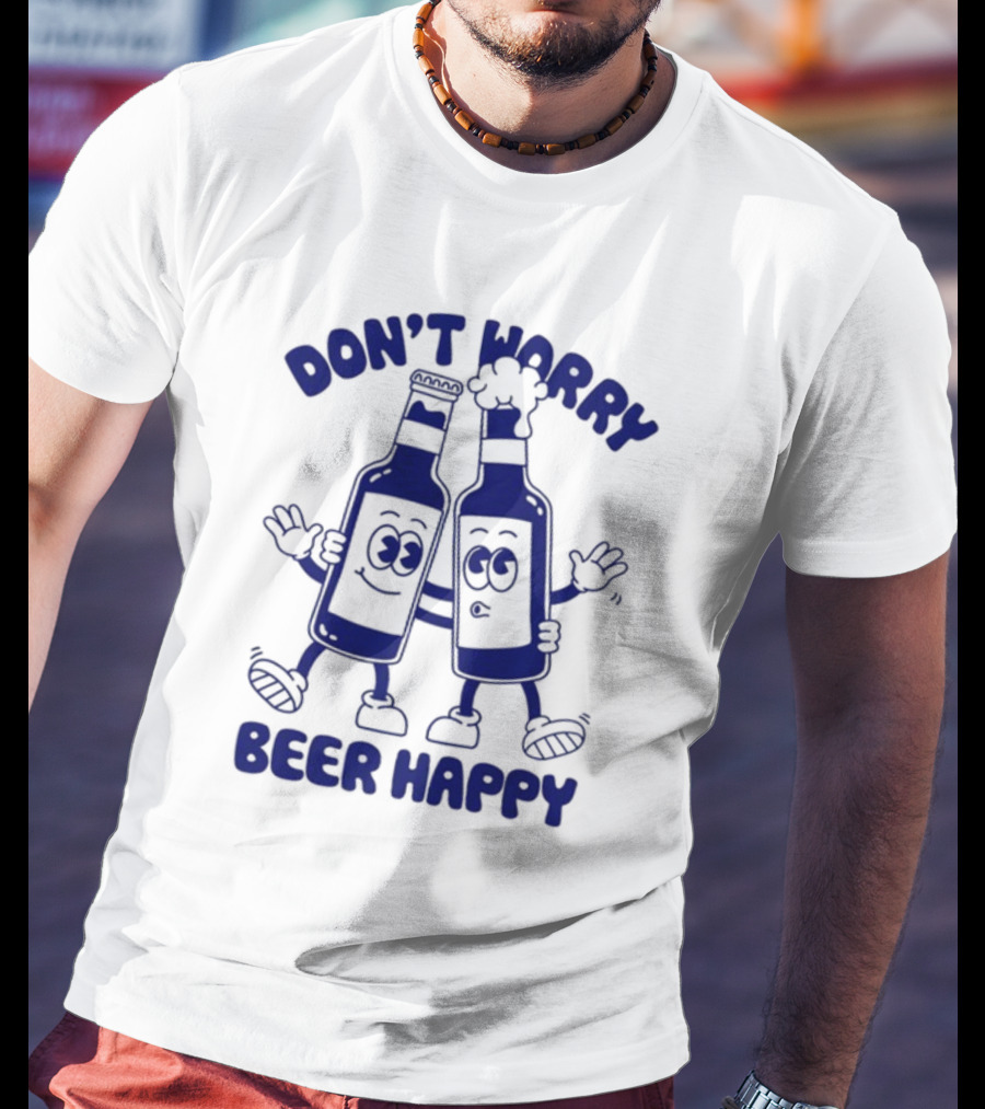 Don't Worry Beer Happy Goodie Works Two Happy Beer Bottles T-Shirt