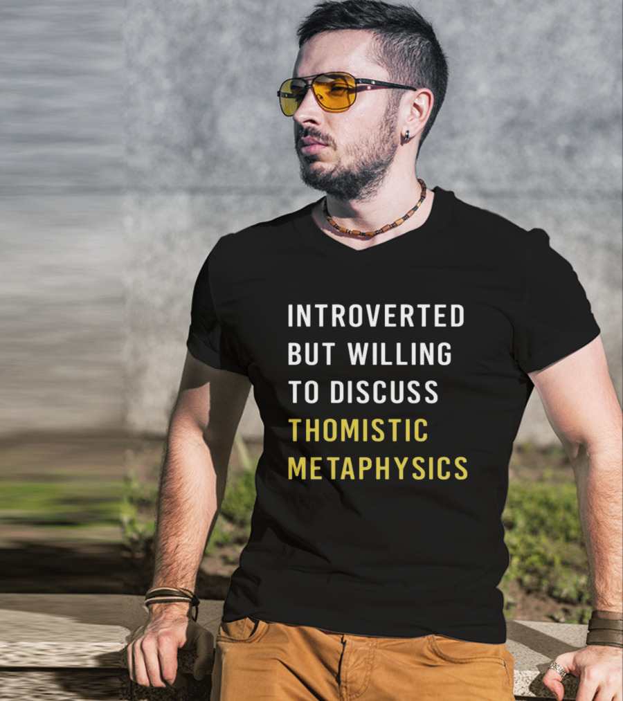 Introverted But Willing To Discuss Thomistic Metaphysics T-Shirt