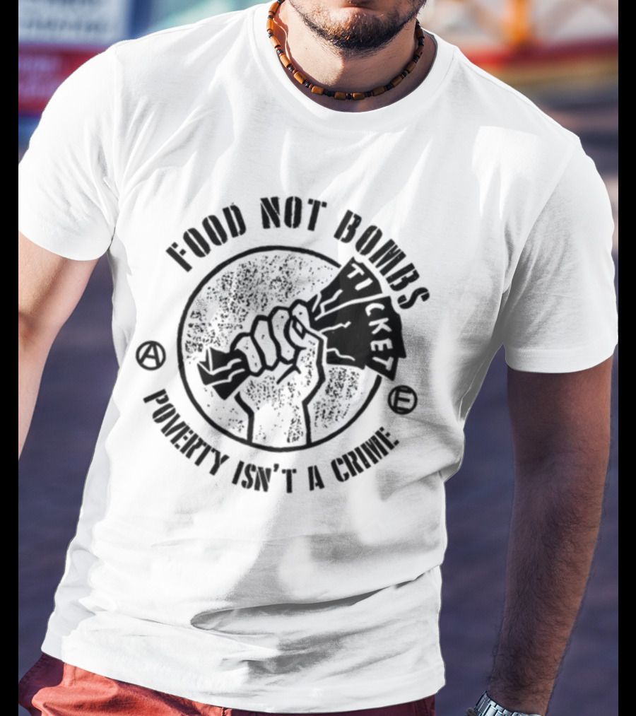 Food Not Bombs Ticket Poverty Isn't A Crime T-Shirt