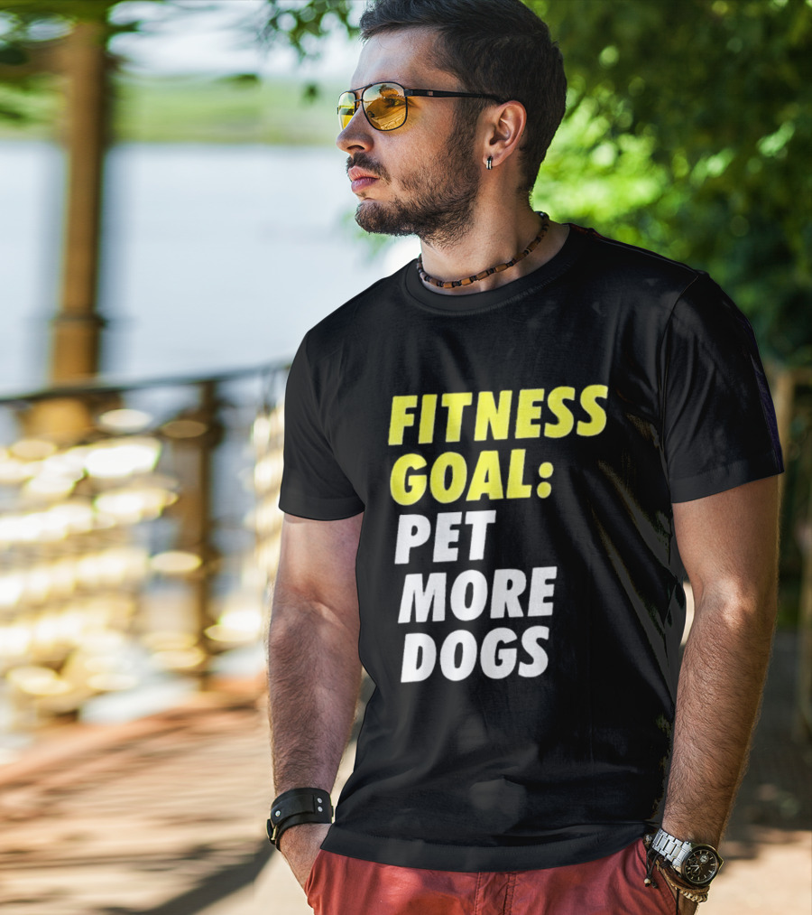 FITNESS GOAL PET MORE DOGS T-Shirt