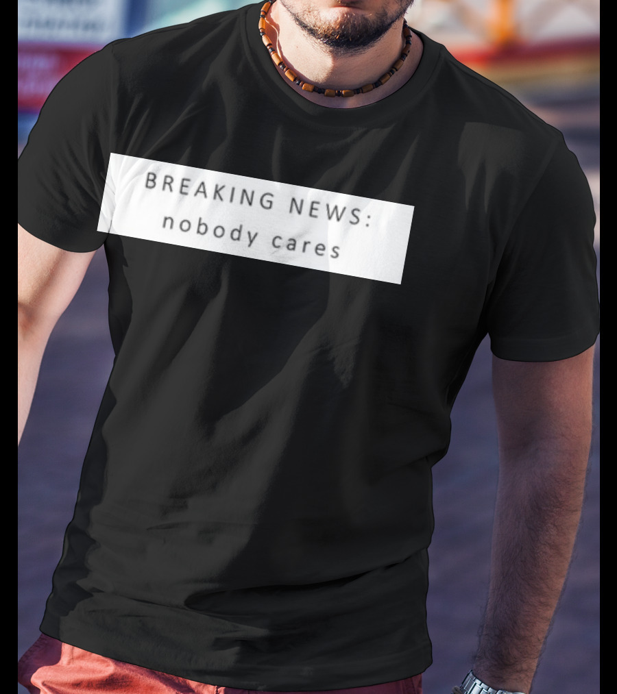 Niggativityy Y2k Breaking News Nobody Cares T-Shirt